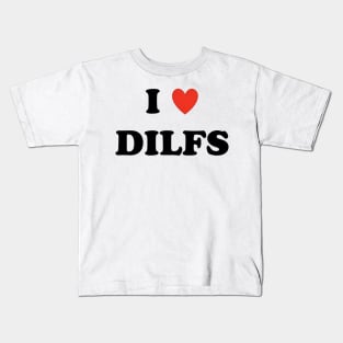 I love dilfs Kids T-Shirt